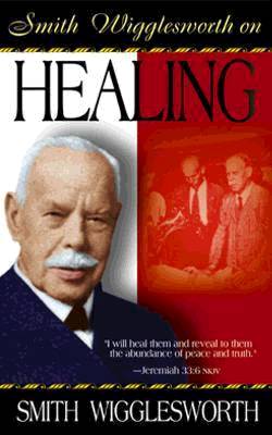 9780883684269 Smith Wigglesworth On Healing