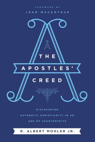 9780718099152 Apostles Creed : Discovering Authentic Christianity In An Age Of Counterfei