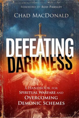 9781636415536 Defeating Darkness : A Handbook For Spiritual Warfare And Overcoming Demoni