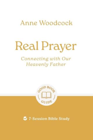 9781802541861 Real Prayer : Connecting With Our Heavenly Father - 7 Session Bible Study